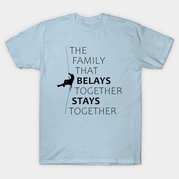 The family that belays together stays together T-Shirt by RinandRemy